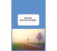 Journal Morning And Night, Daily Journal Morning And Night: A Guided Morning and Night Journal with Daily Prompts for Gratitude, Self-Reflection, Mindfulness and Better Productivity
