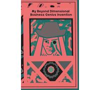 Journal. My Beyond Dimensional Business Genius Invention: A bold notebook for entrepreneurs, innovators, and business minds exploring ideas beyond ... for the future of business and money.