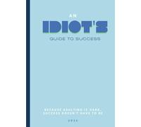 Journal Notebook: An Idiots Guide to Success, theBlank Pages Await