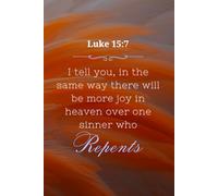 Journal Notebook Luke 15:7 - “I tell you, in the same way there will be more joy in heaven over one sinner who repents”: Christian Art Gift for New ... Sermon Notes, and Daily Faith Journaling