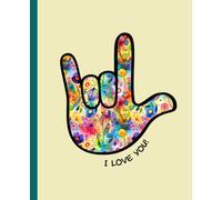 Journal Notebook: Sign Language Handshape - I Love You (Colorful Watercolor Floral Splash) For self-reflection, personal growth, success-driven ... colorful art journaling, and everyday notes.