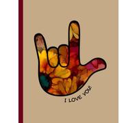 Journal Notebook: Sign Language Handshape - I Love You (Sunflowers Orange Brown Red Yellow) For self-reflection, personal growth, success-driven ... colorful art journaling, and everyday notes.