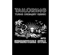 Journal Notebook # Writing pad/ Diary # (Wide Ruled Paper) Size (6 x 9) inch and 120 pages #: The cover reads: "Tailoring turns ordinary fabric into unforgettable style."