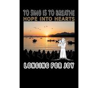 Journal Notebook # Writing pad/ Diary # (Wide Ruled Paper) Size (6 x 9) inch and 120 pages #: To sing is to breathe hope into hearts longing for joy.
