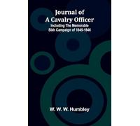 Journal Of A Cavalry Officer; Including The Memorable Sikh Campaign Of 1845-1846