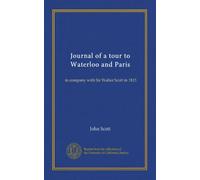 Journal of a tour to Waterloo and Paris: in company with Sir Walter Scott in 1815
