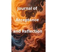 Journal of Acceptance and Reflection: A Guided Journey to Letting Go Finding Peace and Embracing Yourself One Page at a Time