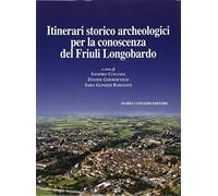 Journal of ancient topography. Rivista di topografia antica. Itinerari storico archeologici per la conoscenza del Friuli Longobardo (Vol. 9)