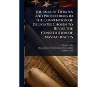 Journal of Debates and Proceedings in the Convention of Delegates Chosen to Revise the Constitution of Massachusetts