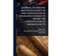 Journal of Debates and Proceedings in the Convention of Delegates Chosen to Revise the Constitution of Massachusetts