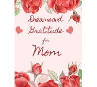 Journal of Dreams and Gratitude for Mom: is an inspiring diary for every mom, a 52-week planner