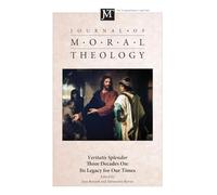 Journal of Moral Theology, Volume 14, Special Issue 1: Veritatis Splendor Three Decades On: It's Legacy for Our Times