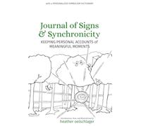 Journal of Signs & Synchronicity: Keeping Personal Accounts of Meaningful Moments: with Personalized Symbolism Dictionary