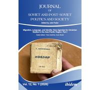 Journal of Soviet and Post-Soviet Politics and Society: Migration, Language, and Identity: New Agendas for Ukrainian Studies in the Asia-Pacific Region. Part I 2026/1