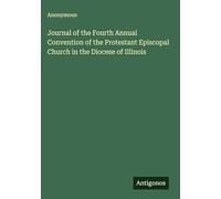 Journal of the Fourth Annual Convention of the Protestant Episcopal Church in the Diocese of Illinois