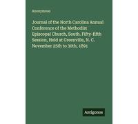 Journal of the North Carolina Annual Conference of the Methodist Episcopal Church, South. Fifty-fifth Session, Held at Greenville, N. C. November 25th to 30th, 1891