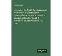 Journal of the North Carolina Annual Conference of the Methodist Episcopal Church, South. Fifty-first Session, at Fayetteville, N. C. November 30th to December 6th, 1887