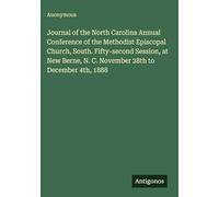 Journal of the North Carolina Annual Conference of the Methodist Episcopal Church, South. Fifty-second Session, at New Berne, N. C. November 28th to December 4th, 1888