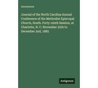 Journal of the North Carolina Annual Conference of the Methodist Episcopal Church, South. Forty-ninth Session, at Charlotte, N. C. November 25th to December 2nd, 1885