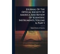 Journal Of The Optical Society Of America And Review Of Scientific Instruments, Volume 6, Part 1