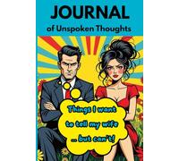 JOURNAL OF UNSPOKEN THOUGHTS: Things I want to tell my wife ... but can't!