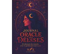 Journal Oracle des Déesses - Tome I Les Origines Sacrées: 54 Déesses du Monde pour te guider jour après jour