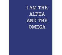 Journal Planner: " I Am The Alpha And The Omega" - Notes, Notebook To Writ In, List, Graph Paper,110 Pages, 8.5" x 11" Inches, School, College.