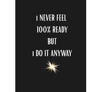 Journal Planner: " I Never Feel 100% Ready But I Do It Anyway" - Notes, Paper Workbook, Notebook To Write In, School, College, 100 Pages, A4, Lined Paper.