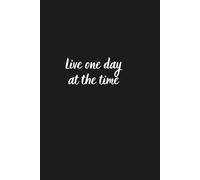 Journal Planner: Live One Day At The Time- Notes, Notebook To Write In, 6" x 9" Inches,Lined Paper, 110 Pages.