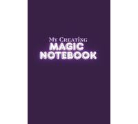Journal Planner: " My Creating Magic Notebook" - Notes, Notebook To Write In, Diary, 110 Pages, Lined Paper, 6" x 9" Inches.