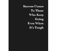 Journal Planner: " Success comes To Those Who Keep Going Even When It's Tough" - Notebook To Write In, Notes, List, Organizer, College, 8.5" x 11" Inches, Lined Paper, 110 Pages.