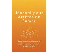 Journal pour Arrêter de Fumer: Réflexions quotidiennes et hebdomadaires pour soutenir votre parcours