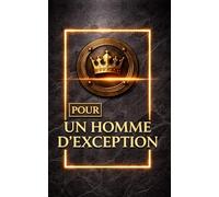 Journal pour un homme d'exception, À offrir à un ami un conjoint un frère un collègue: Design masculin premium, couverture noire et or avec finition 3D, une attention élégante et forte pour LUI.