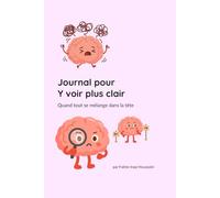 Journal pour y voir plus clair: Quand tout se mélange dans la tête