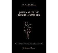 JOURNAL PRIVÉ DES RENCONTRES: Mes confidences intimes et anecdotes sensuelles - Version pour Homme