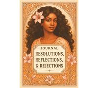 JOURNAL: RESOLUTIONS, REFLECTIONS, & REJECTIONS: SELF-REFLECTION COLLECTION II - EBONY GOLD EDITION
