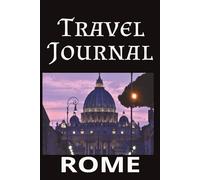 Journal Rome: A 100-Pages Travel Notebook for Recording Memories, Notes, and Adventures in the Eternal City