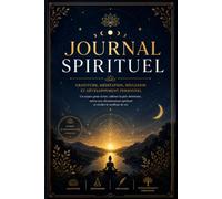 Journal Spirituel: Carnet de pleine conscience, gratitude, intentions, affirmations positives, méditation et introspection - Le compagnon de votre évolution intérieure.