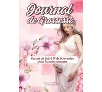 JOURNAL SUIVI DE GROSSESSE: Carnet de Souvenirs pour future maman, à remplir | Livre de maternité pour vivre et garder la magie des 9 mois de ... | 300 pages COULEUR + BONUS à télécharger
