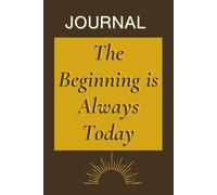 JOURNAL: The Beginning is Always Today