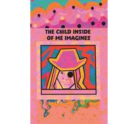 Journal. The Child Inside Of Me Imagines: An open and creative notebook for children, teens, parents, and adults who wish to explore imagination, creativity, and the limitless worlds of the mind.