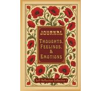 JOURNAL: THOUGHTS, FEELINGS, & EMOTIONS: SELF-REFLECTION COLLECTION I