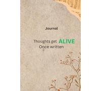Journal, Thoughts get ALIVE once written
