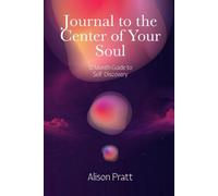 Journal to the Center of Your Soul: 12 Month Guide to Inner Discovery