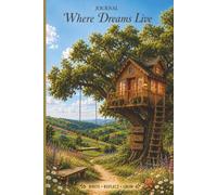 Journal: Where Dreams Live | 6" x 9" College Ruled Journal | 120 Pages | Treehouse Journal | Dream Journal | Creative Writing Notebook for Teen & Young Adults | Gratitude & Personal Reflection Journal