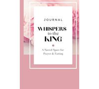 Journal Whisper to the King: A Scared Space for Prayer & Fasting