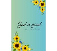 Journal with “God is Good All the Time” and Sunflowers on Cover