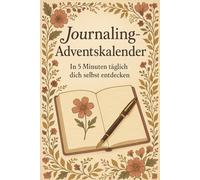 Journaling-Adventskalender - In 5 Minuten täglich dich selbst entdecken: 24 Tage voller Achtsamkeit, Selbstreflexion & Dankbarkeit - dein persönlicher Adventskalender für innere Ruhe und Klarheit