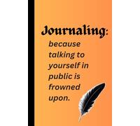 Journaling: because talking to yourself in public is frowned upon.: Funny Gift Notebook Journal for Friends and Family