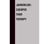 JOURNALING: CHEAPER THAN THERAPY: Funny Gift Notebook Journal, Gift For Co-workers, Friends and Family, 120 Pages